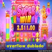 overflow dublado